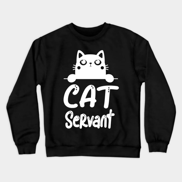 Cat Servant Funny Cat Owner Feline Lover Crewneck Sweatshirt by Foxxy Merch